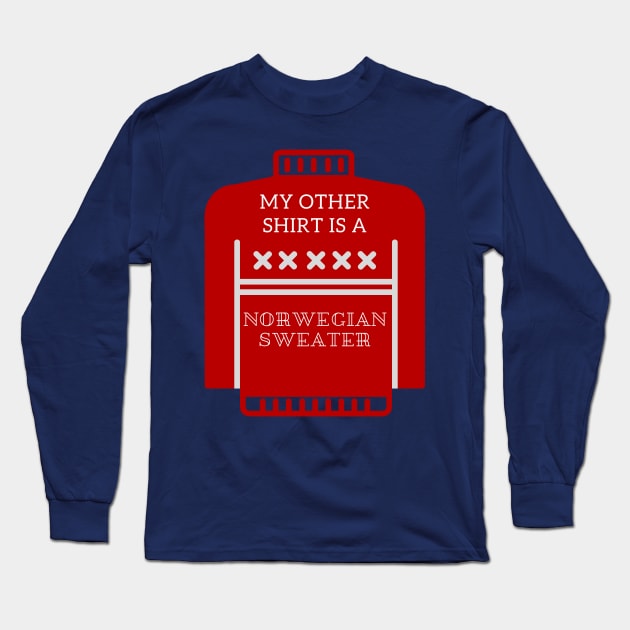 My Other Shirt Is A Norwegian Sweater Long Sleeve T-Shirt by CreateWhite
